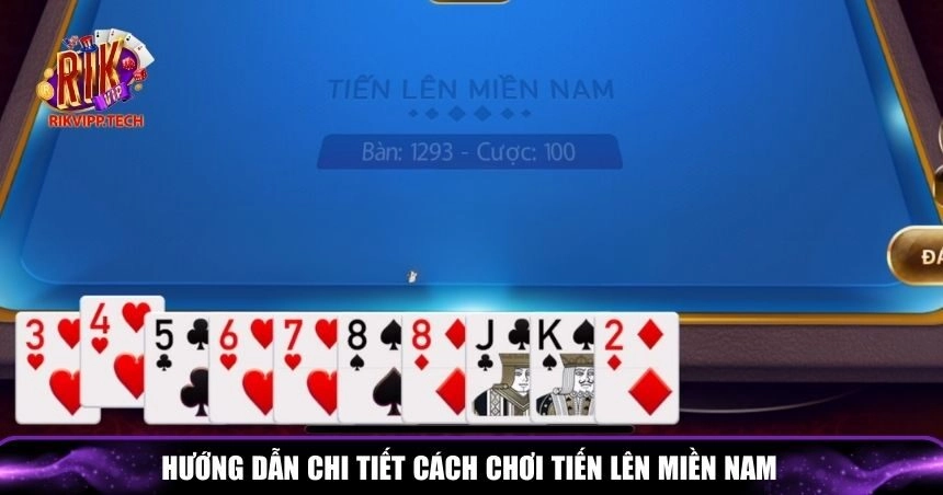 Hướng dẫn chi tiết các bước để bắt đầu chơi Tiến lên miền Nam